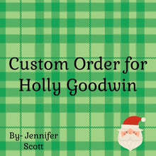 Load image into Gallery viewer, Custom Order Holly Goodwin
